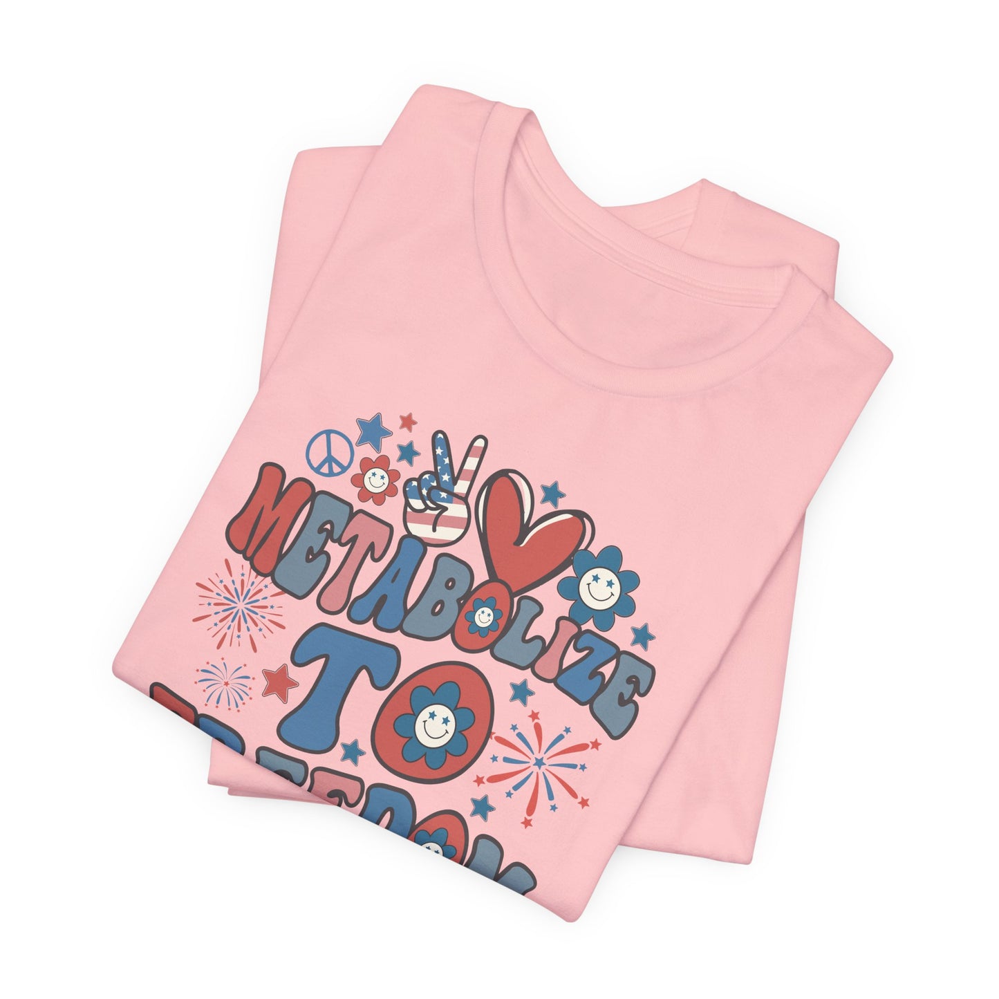 Metabolize to Freedom July 4th T-Shirt