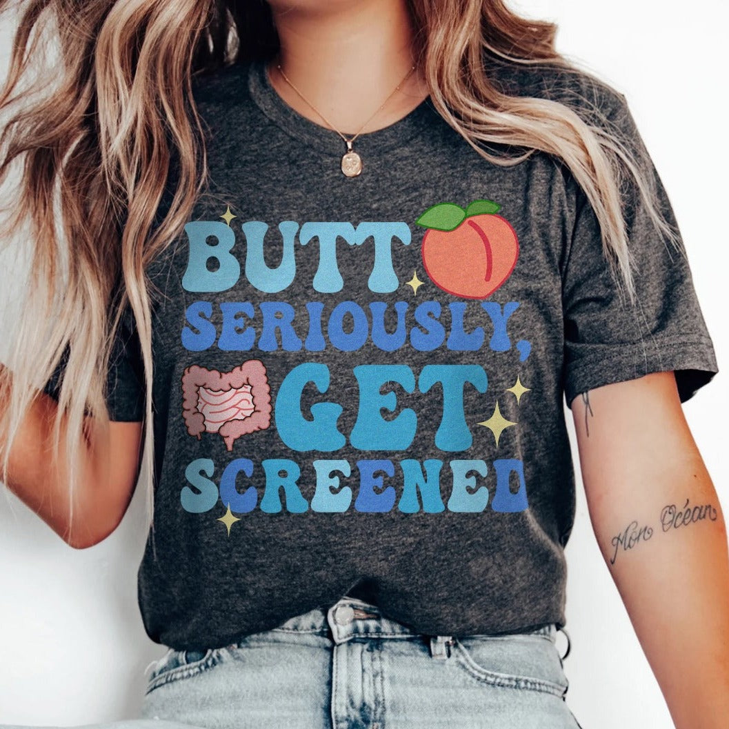 Butt Seriously, Get Screened T-Shirt