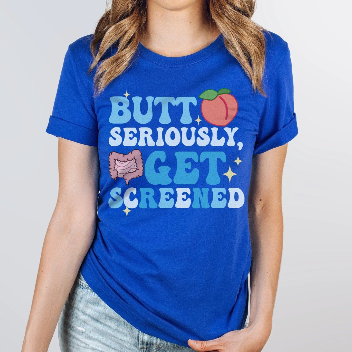 Butt Seriously, Get Screened T-Shirt