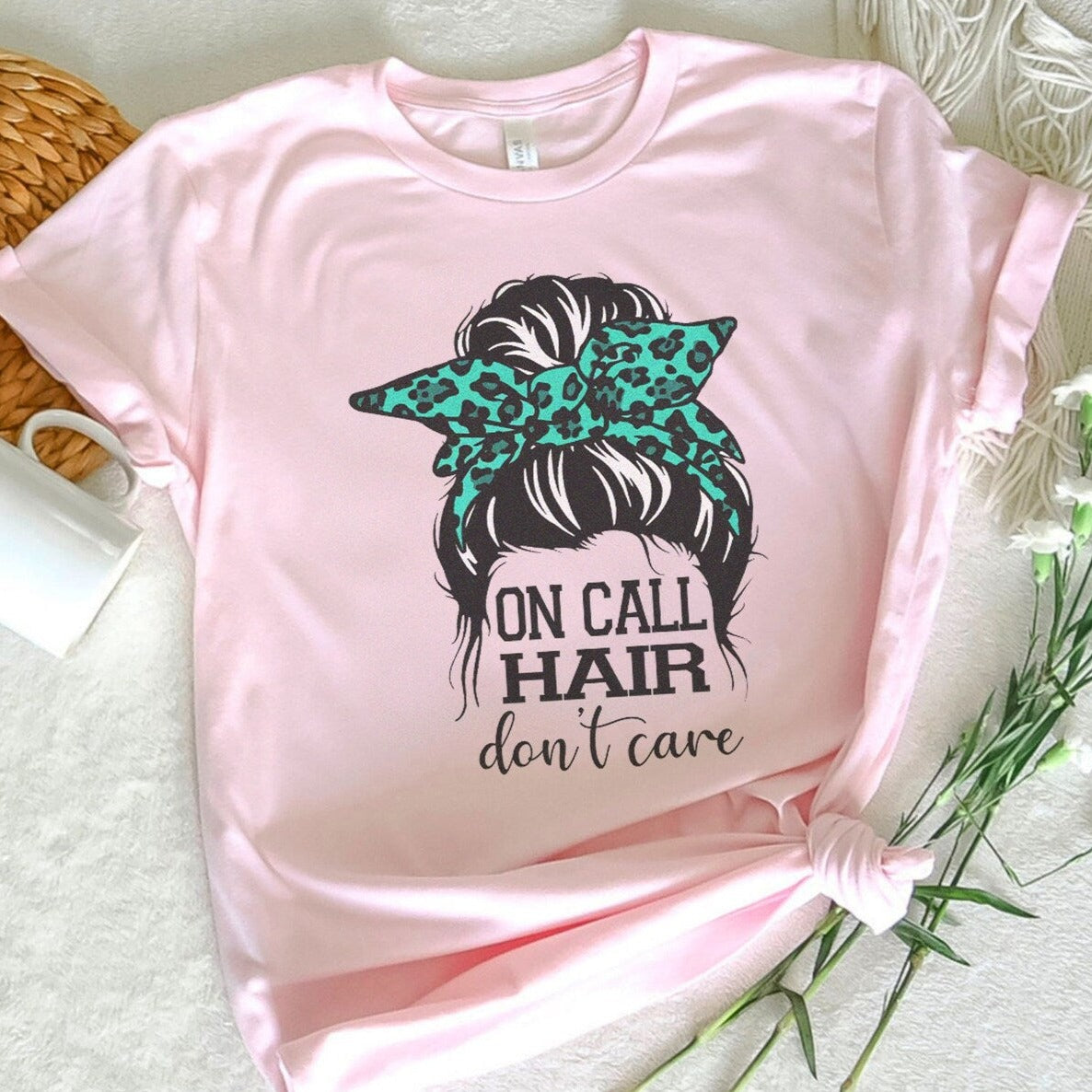 On Call Hair Don't Care T-Shirt