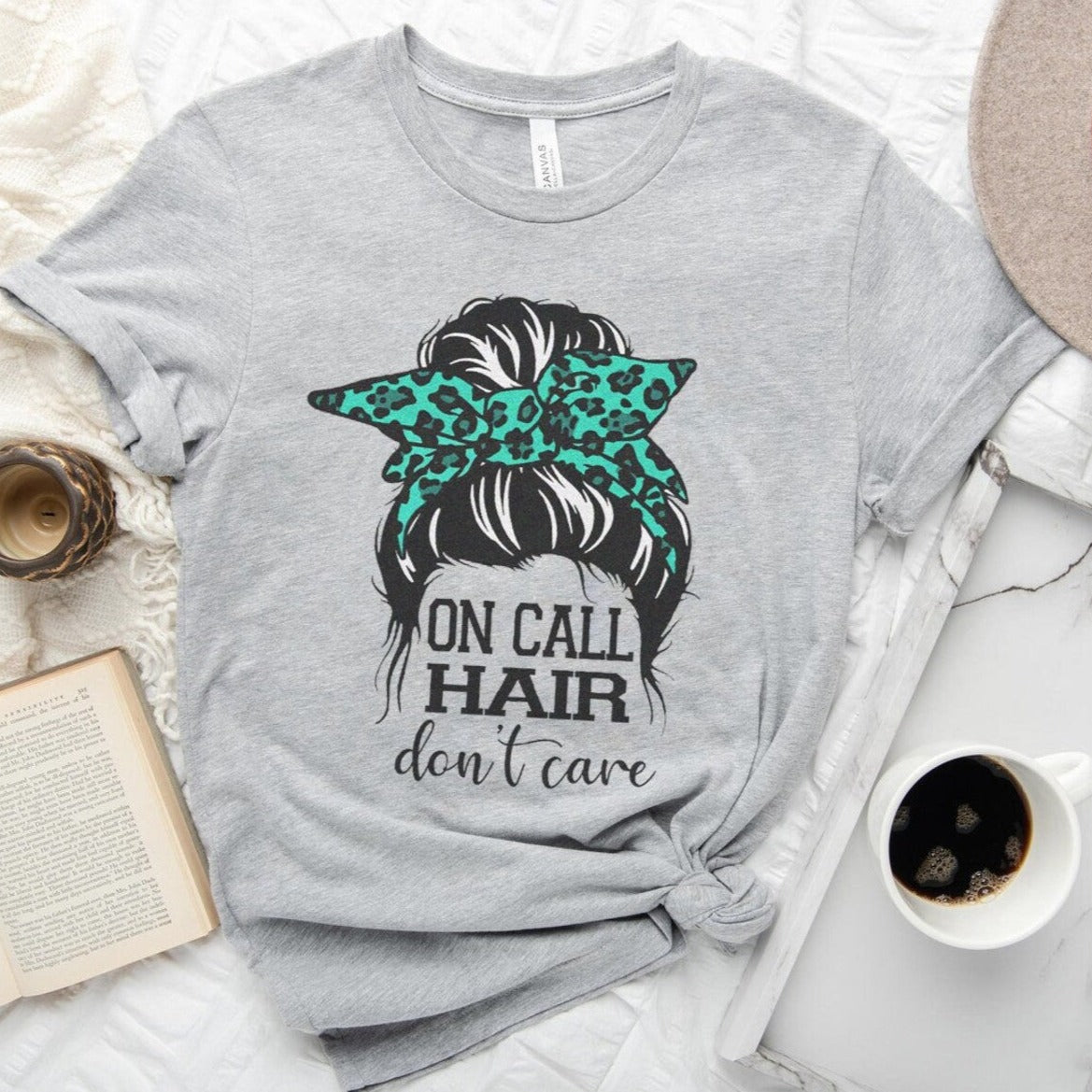 On Call Hair Don't Care T-Shirt