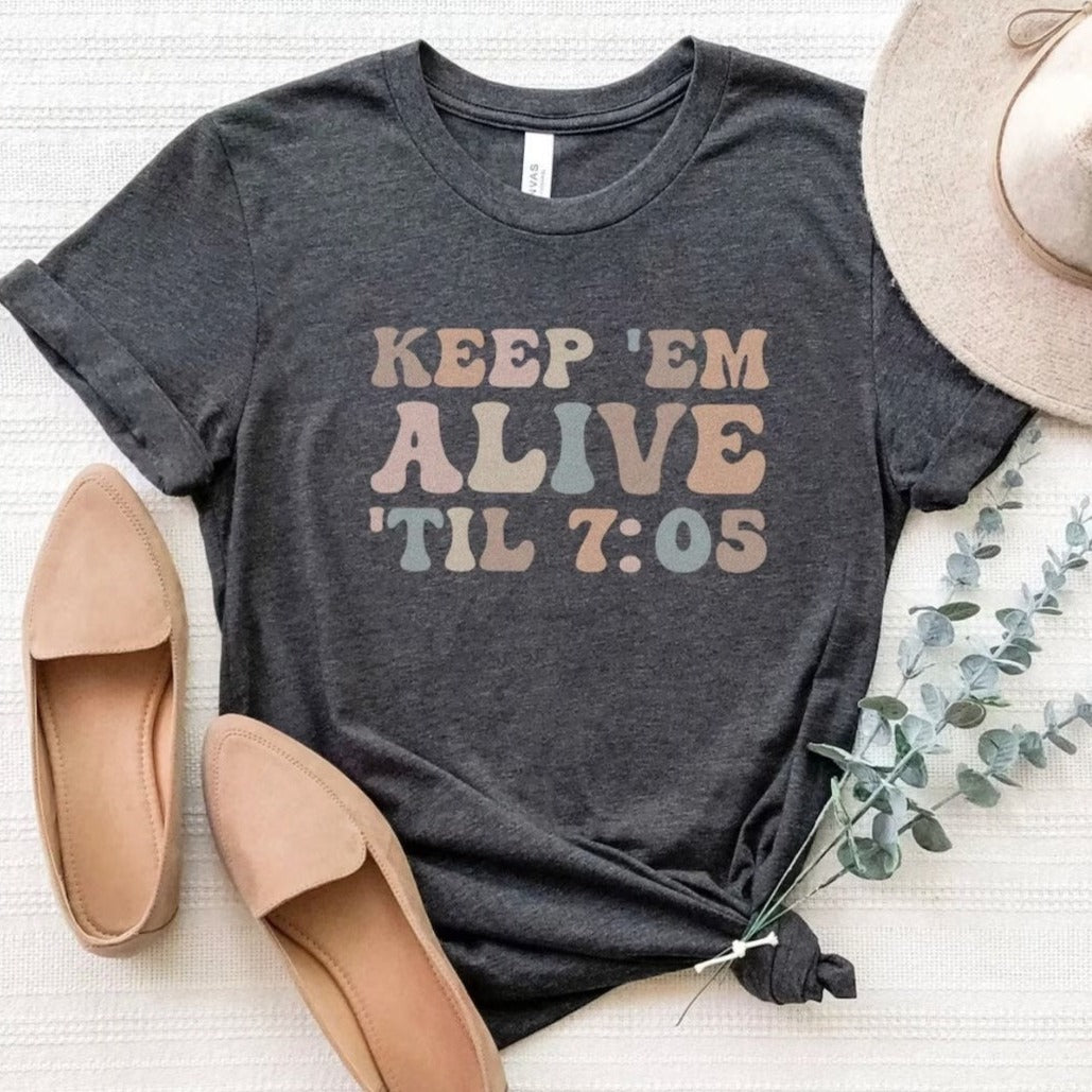 Keep 'Em Alive 'Til 7:05 T-Shirt