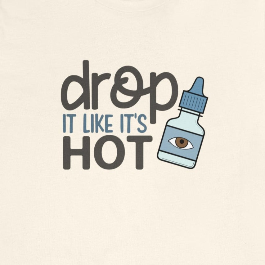 (Eye) Drop it Like its Hot T-Shirt