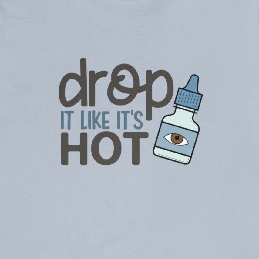 (Eye) Drop it Like its Hot T-Shirt