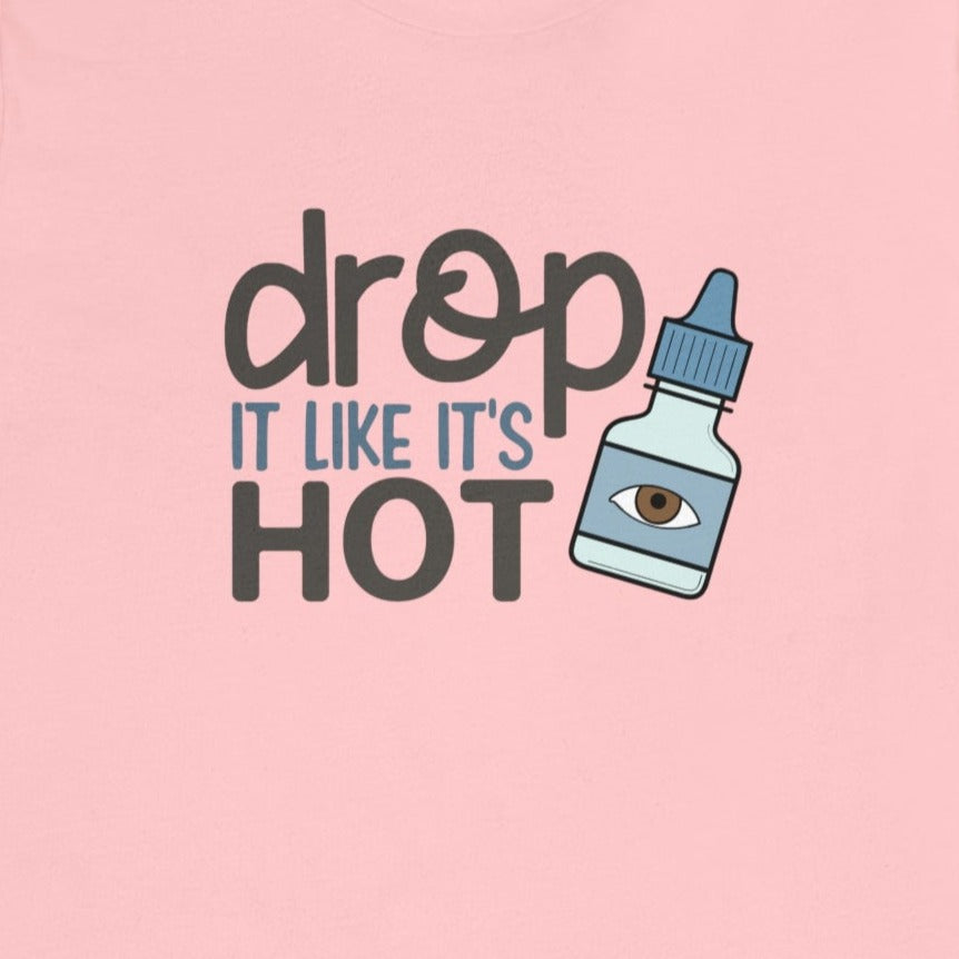 (Eye) Drop it Like its Hot T-Shirt