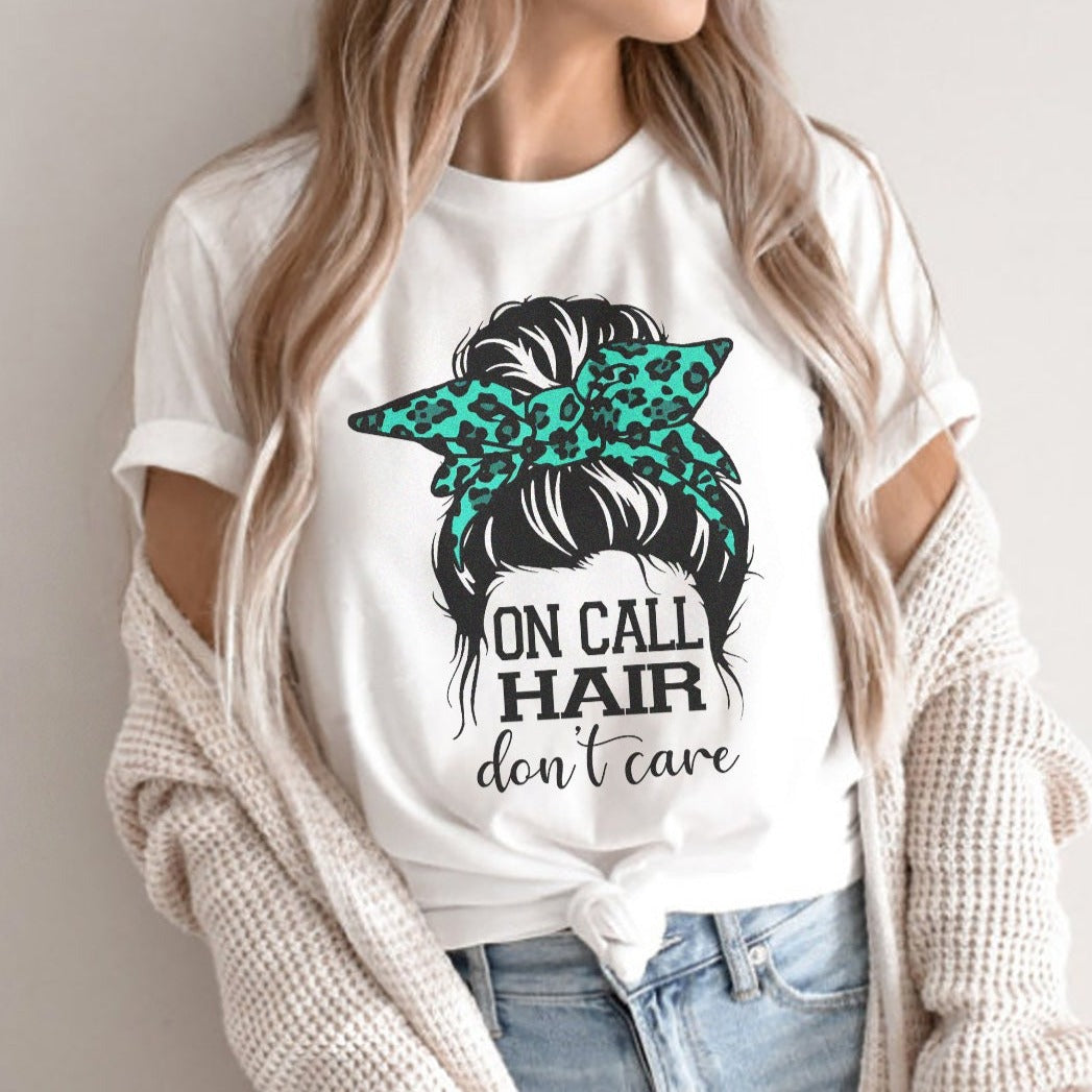 On Call Hair Don't Care T-Shirt