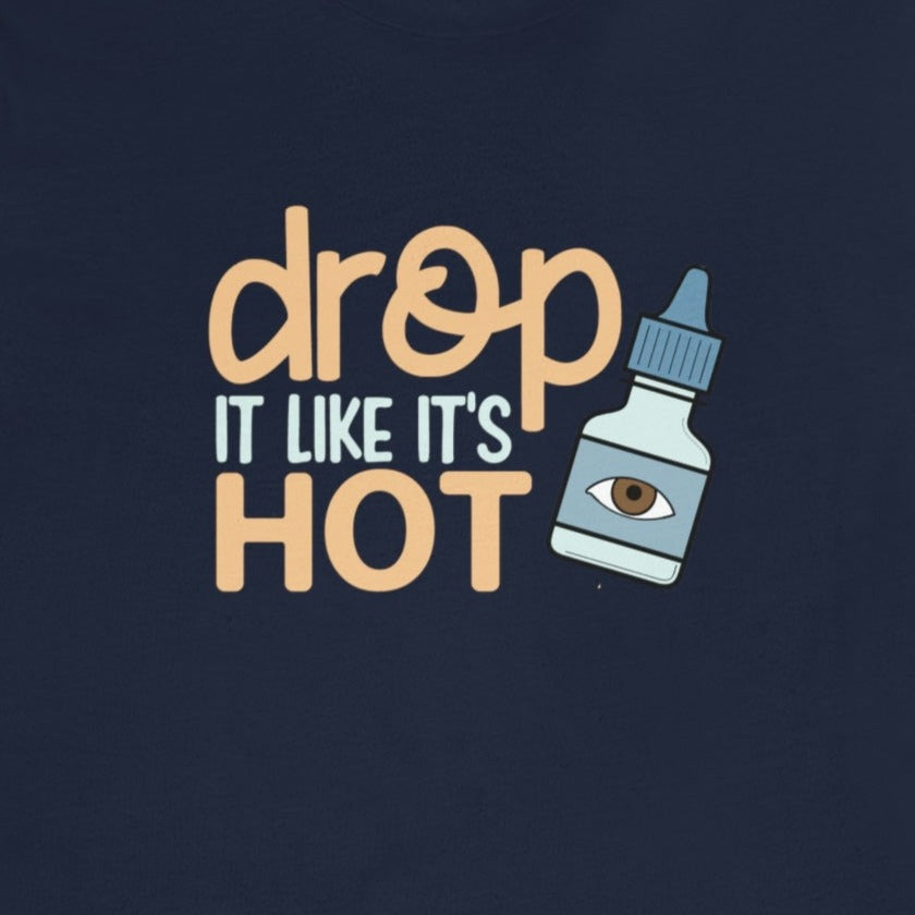 (Eye) Drop it Like its Hot T-Shirt