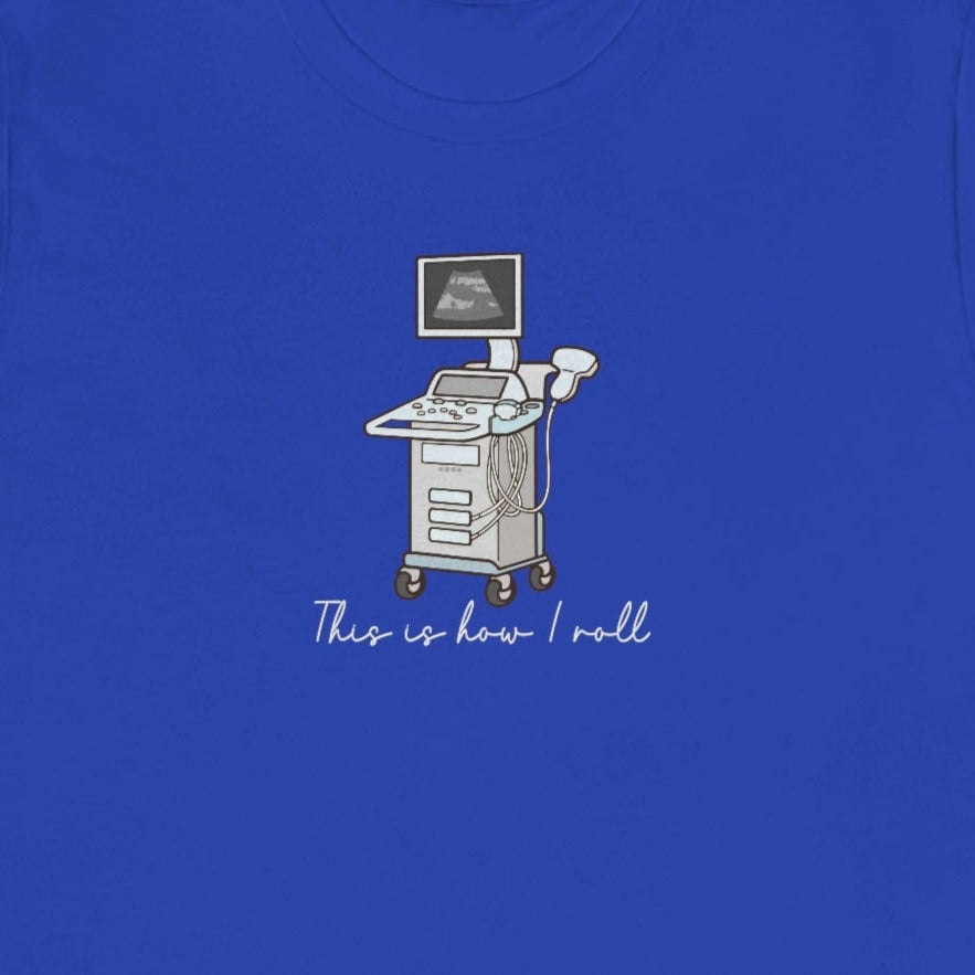 How I Roll Ultrasound T-Shirt
