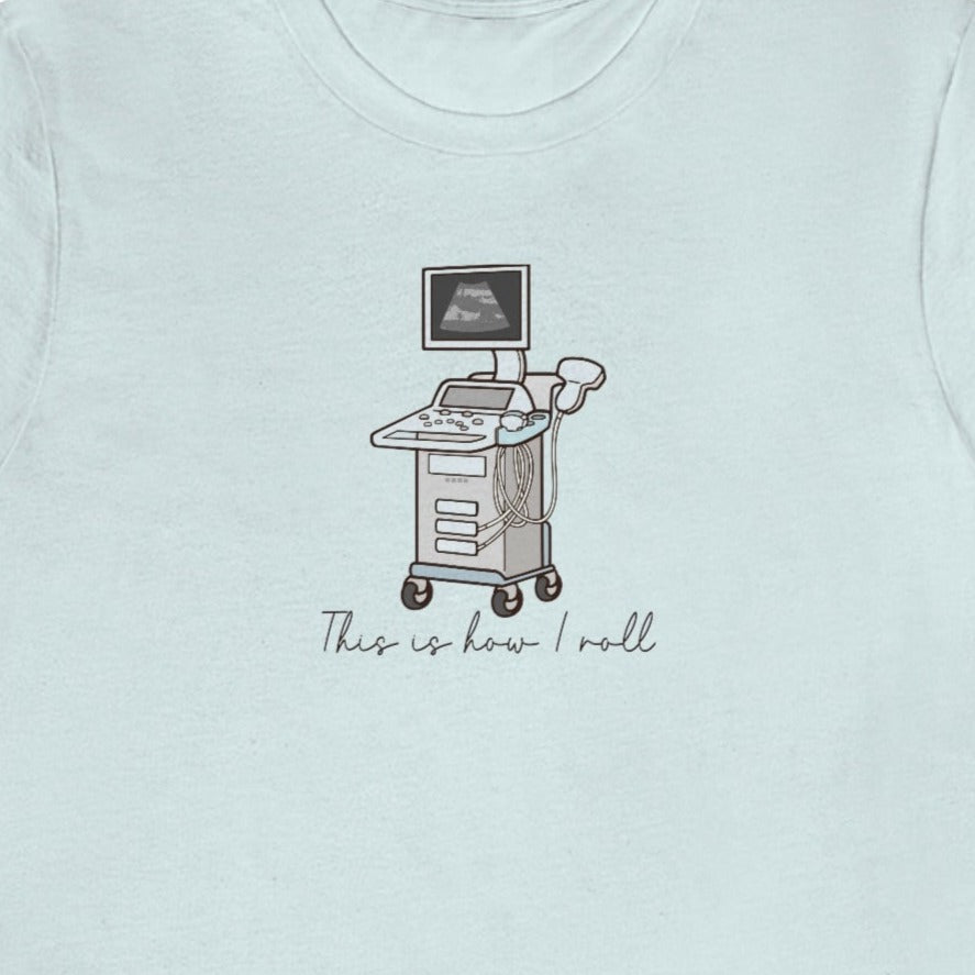 How I Roll Ultrasound T-Shirt