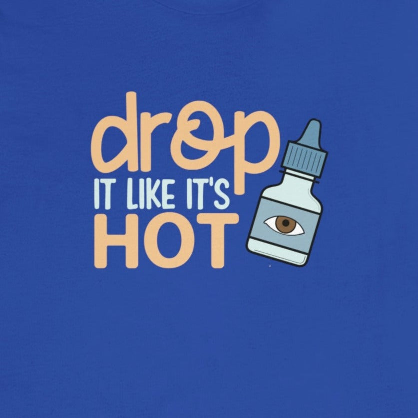 (Eye) Drop it Like its Hot T-Shirt