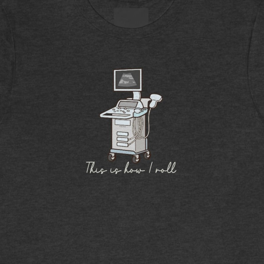 How I Roll Ultrasound T-Shirt