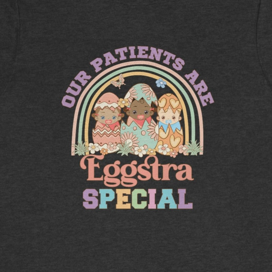 Our Patients Are Eggstra Special T-Shirt
