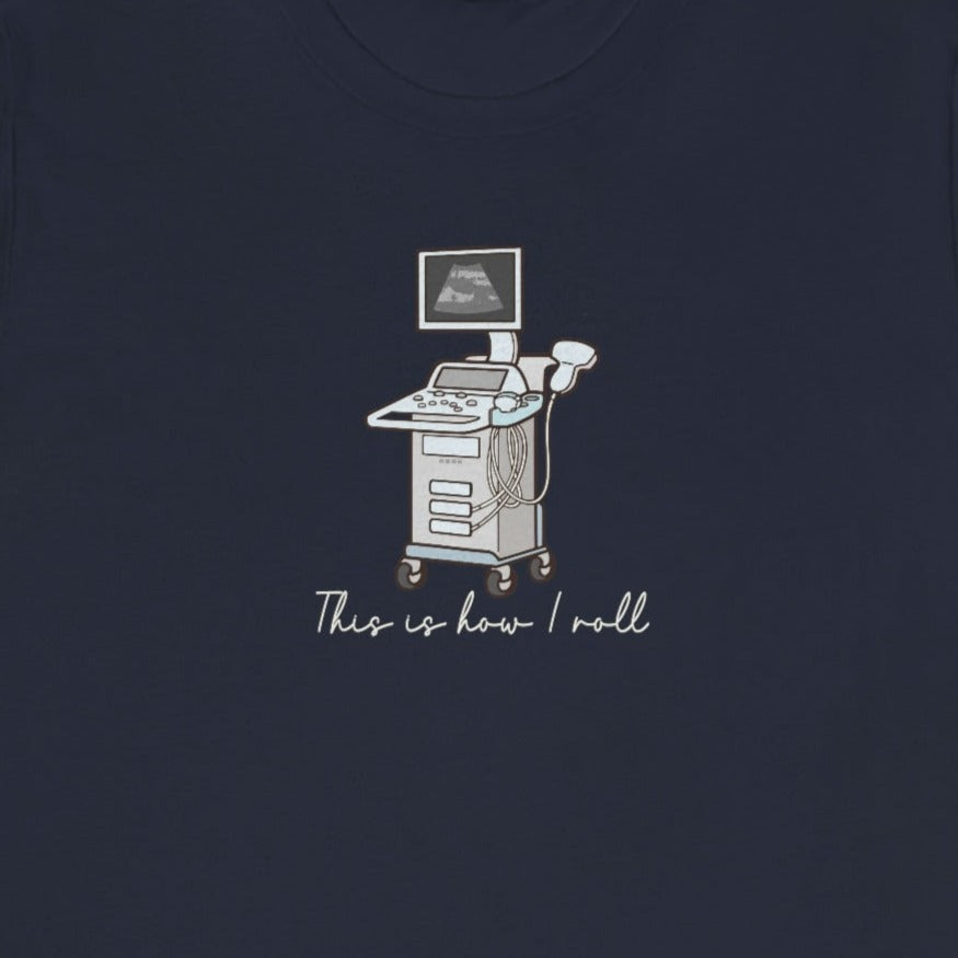 How I Roll Ultrasound T-Shirt