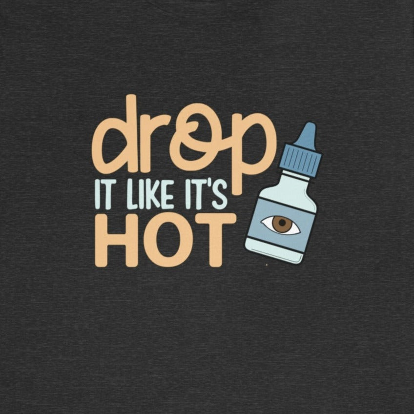 (Eye) Drop it Like its Hot T-Shirt