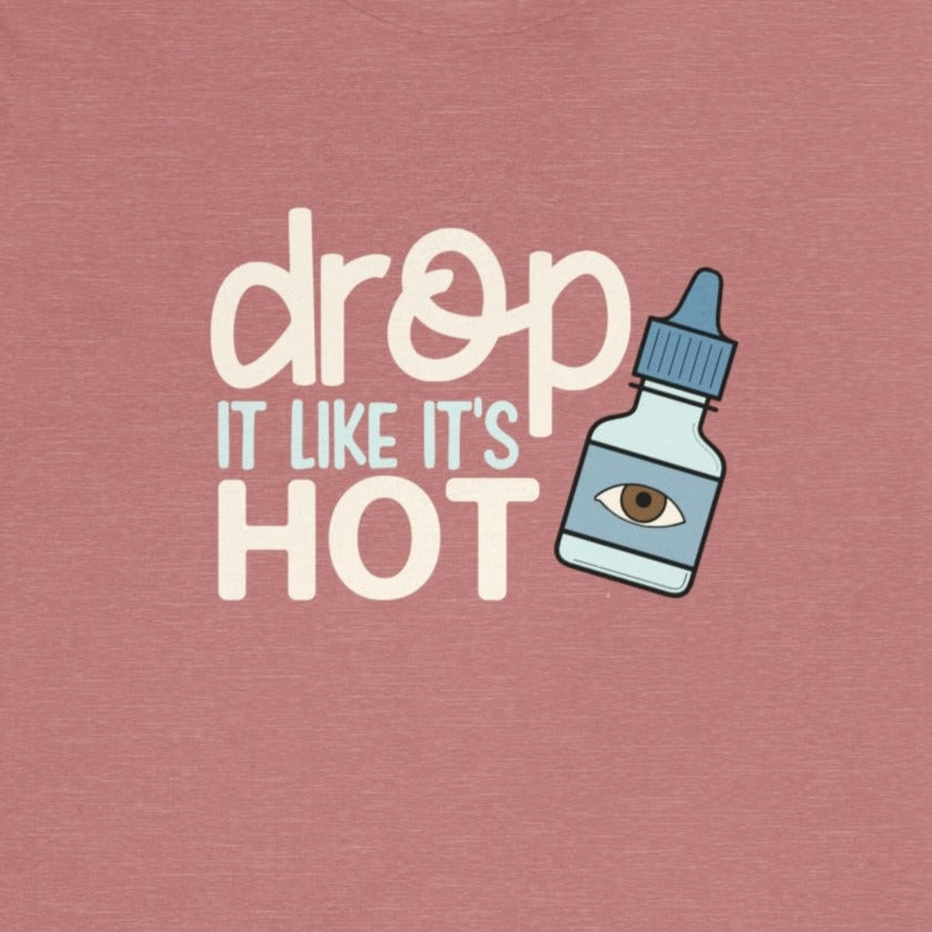 (Eye) Drop it Like its Hot T-Shirt