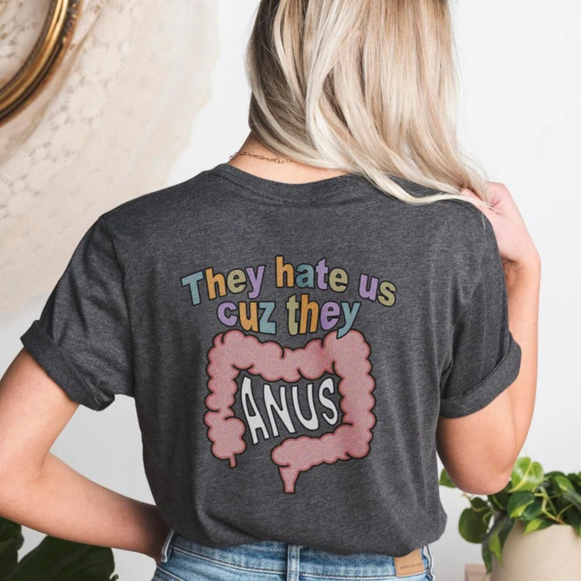 They Hate Us Cause They Anus T-Shirt They Hate Us Cause They Anus T-Shirt