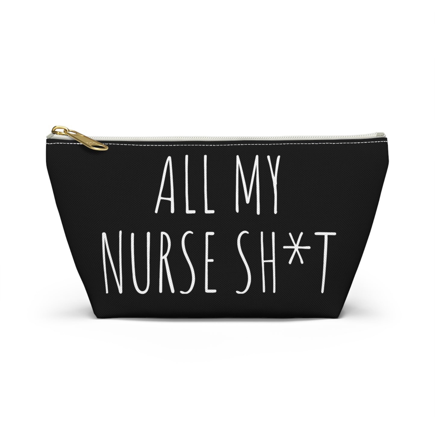 All My Nurse Sh*t Accessory Pouch