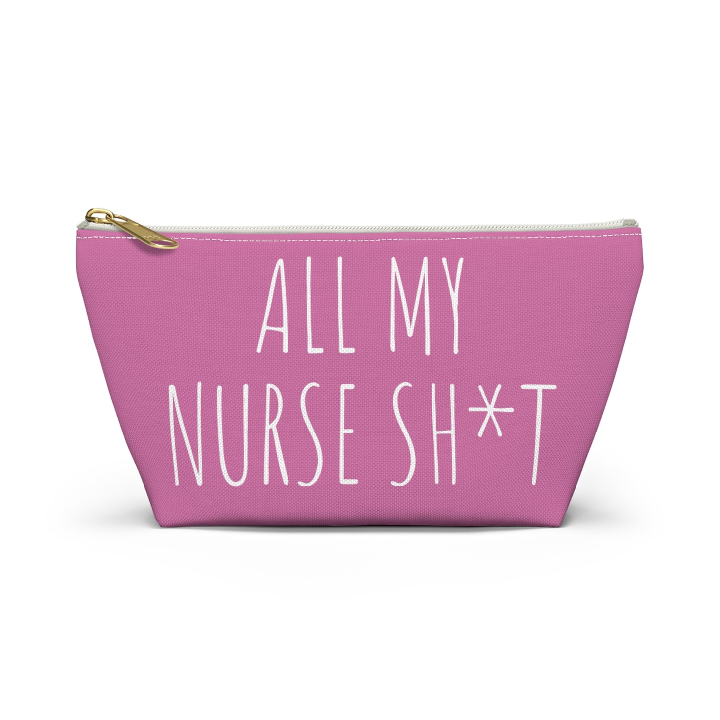 All My Nurse Sh*t Accessory Pouch