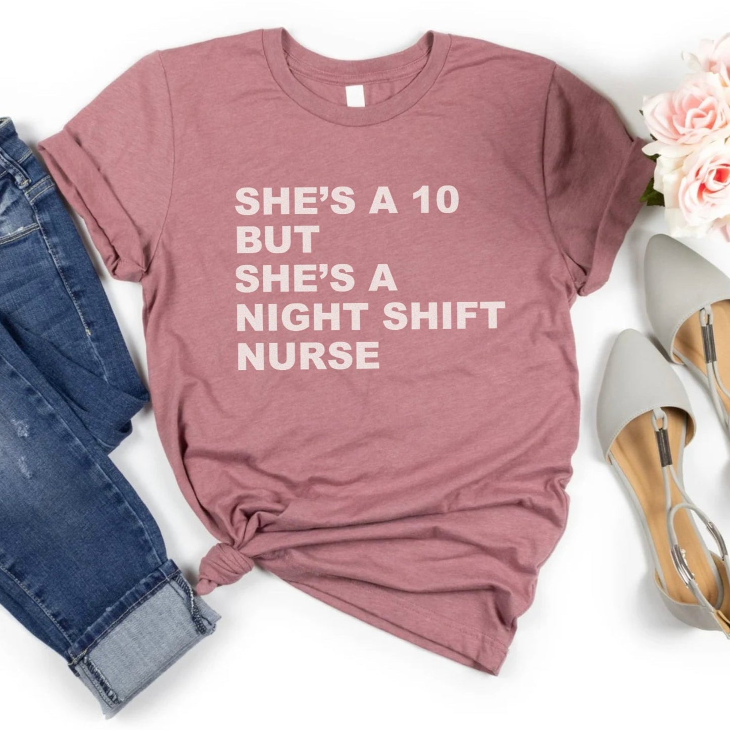 She's a 10 but a Night Shift Nurse T-Shirt