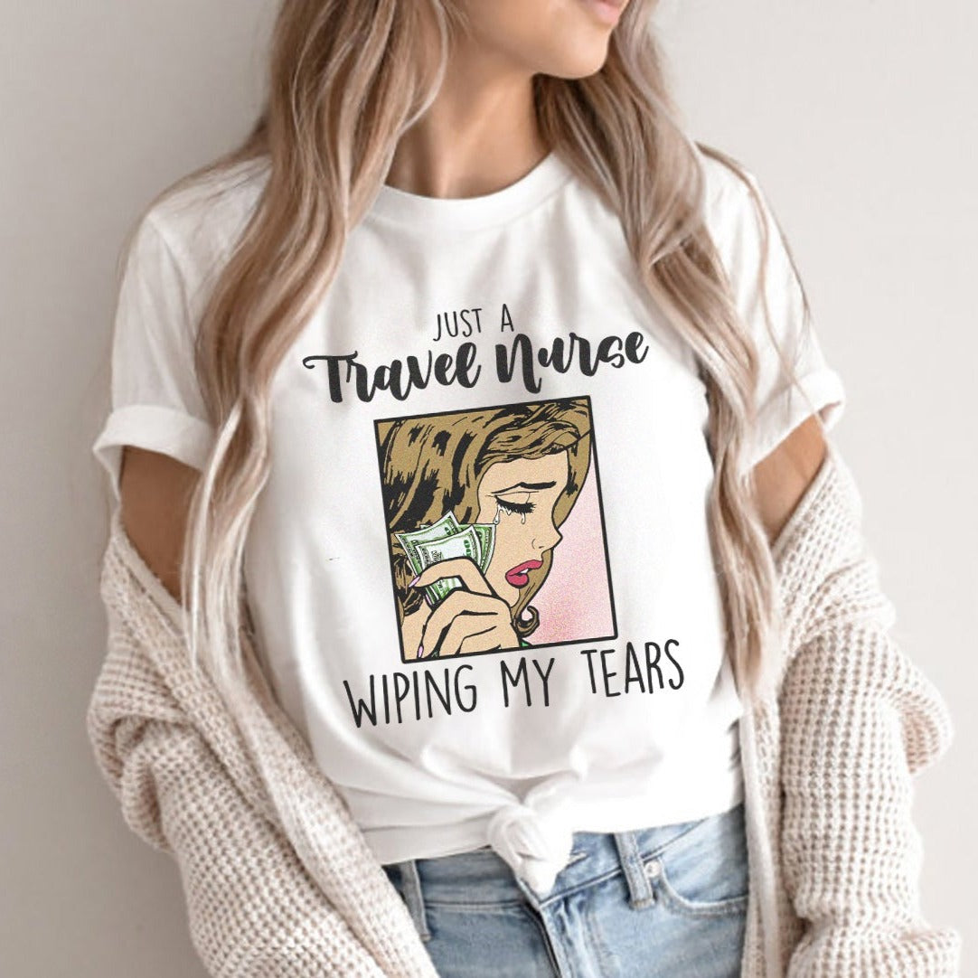 Travel Nurse Wiping My Tears T-Shirt
