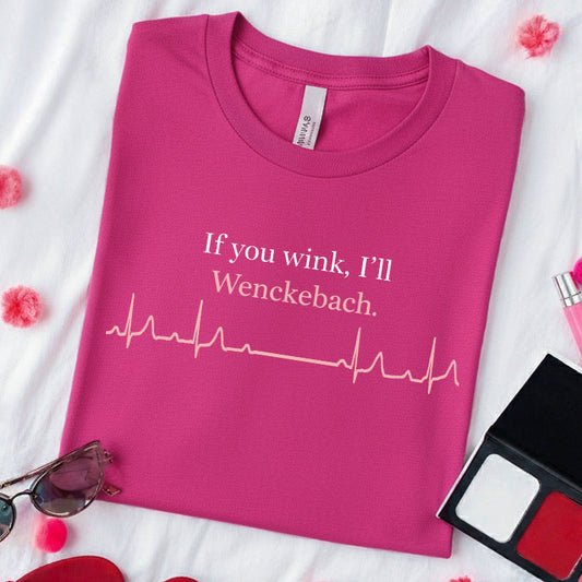 If You Wink, I'll Wenckebach T-Shirt