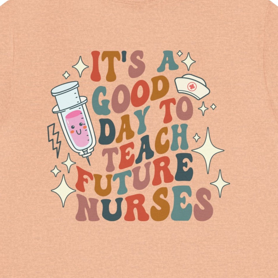 It's a Good Day to Teach Future Nurses (Front & Back Design) T-Shirt