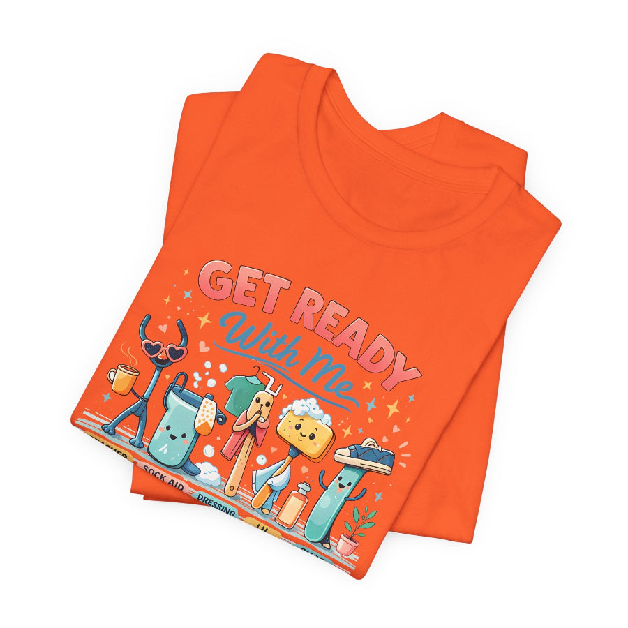 Get Ready With Me: Morning ADL Edition T-Shirt