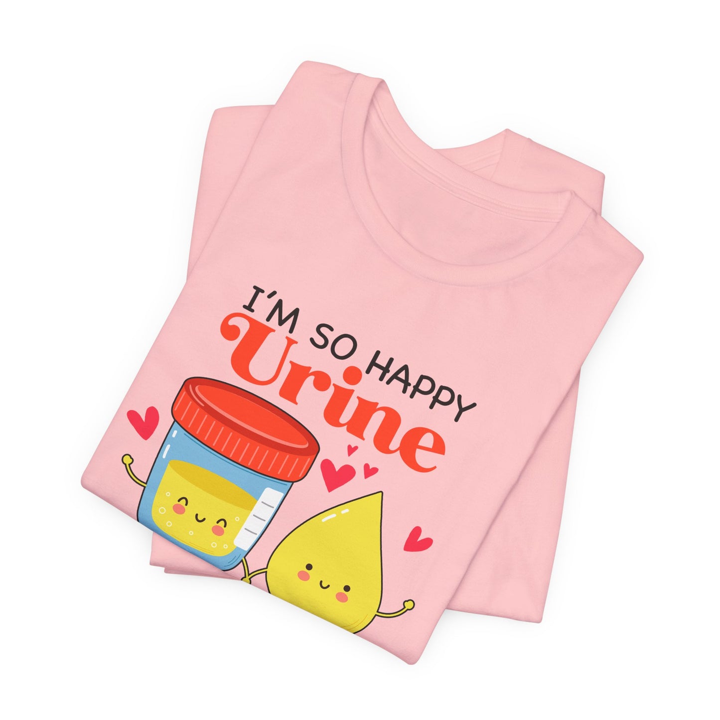 So Happy Urine My Life T-Shirt