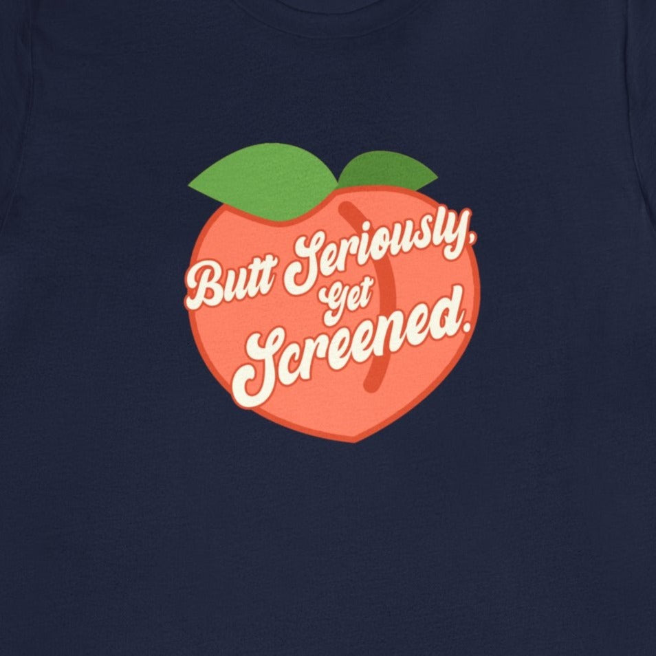 Butt Seriously, Get Screened Peach T-Shirt