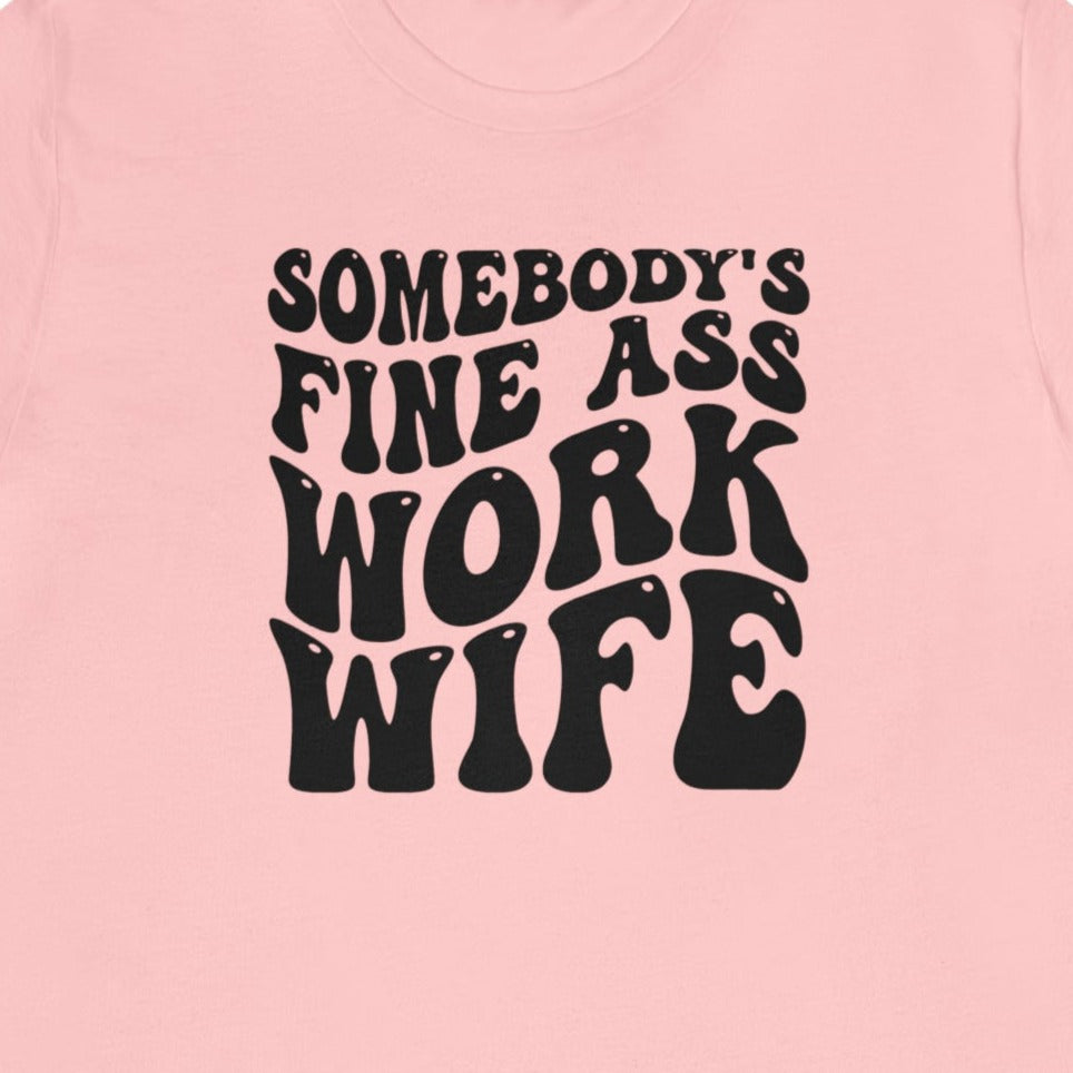 Somebody's Fine Ass Work Wife T-Shirt