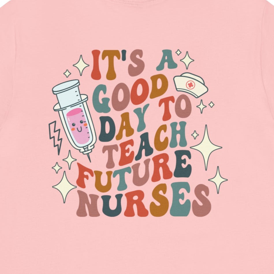 It's a Good Day to Teach Future Nurses (Front & Back Design) T-Shirt