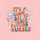 It's a Good Day to Teach Future Nurses (Front & Back Design) T-Shirt