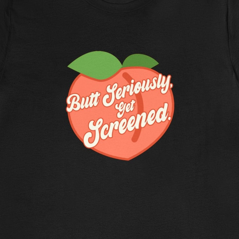 Butt Seriously, Get Screened Peach T-Shirt