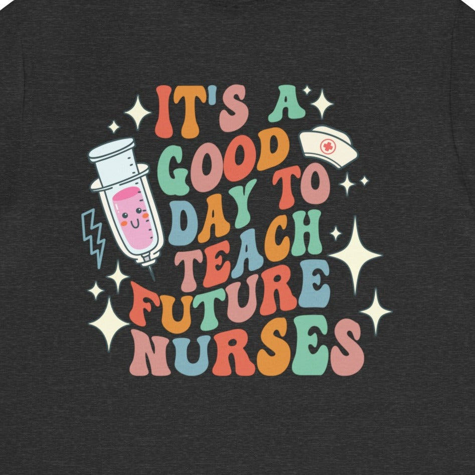 It's a Good Day to Teach Future Nurses (Front & Back Design) T-Shirt