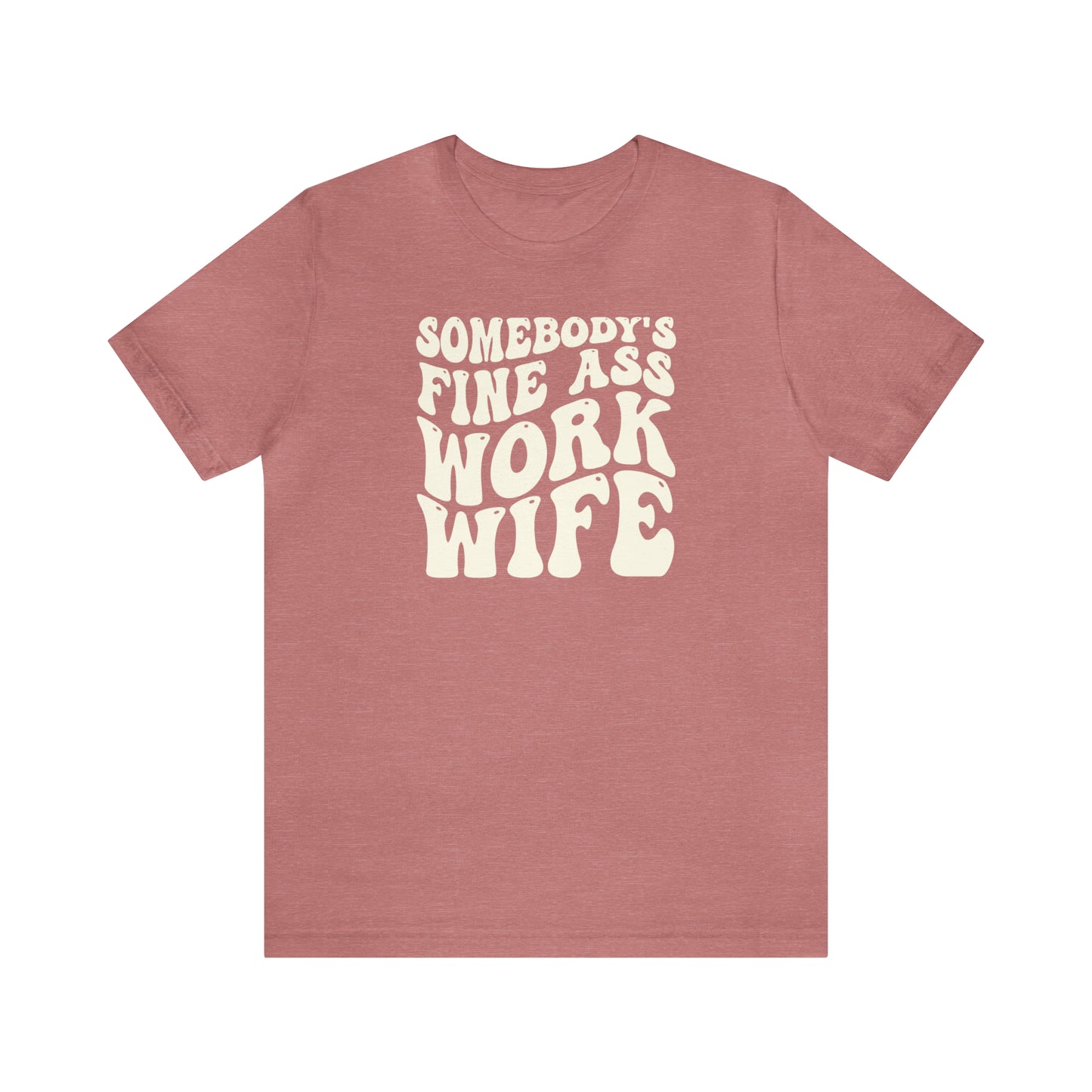 Somebody's Fine Ass Work Wife T-Shirt