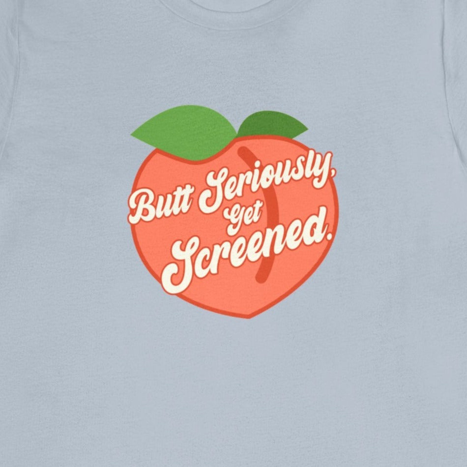 Butt Seriously, Get Screened Peach T-Shirt