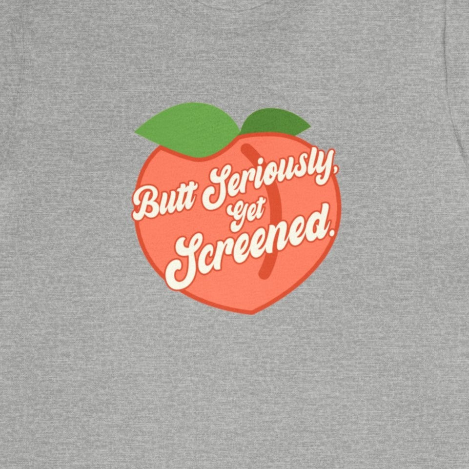 Butt Seriously, Get Screened Peach T-Shirt