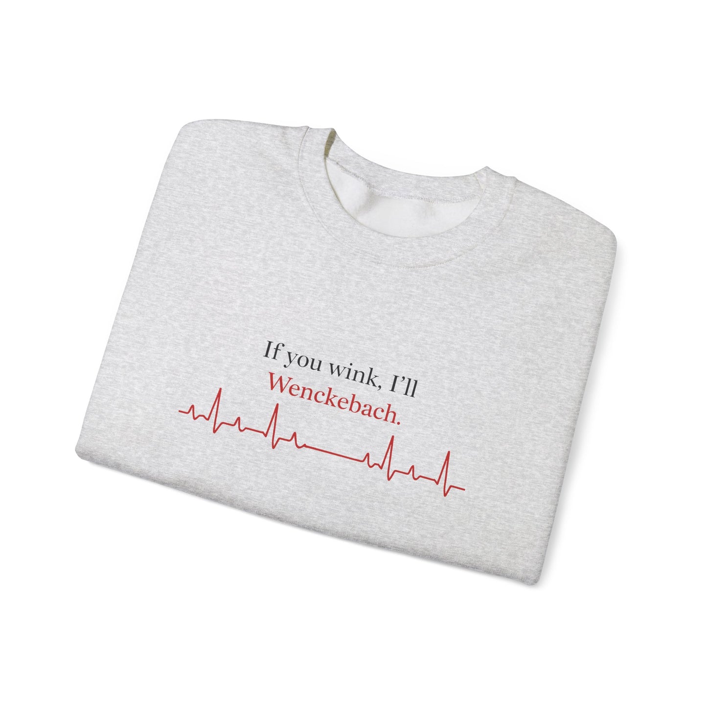 If You Wink, I'll Wenckebach Sweatshirt