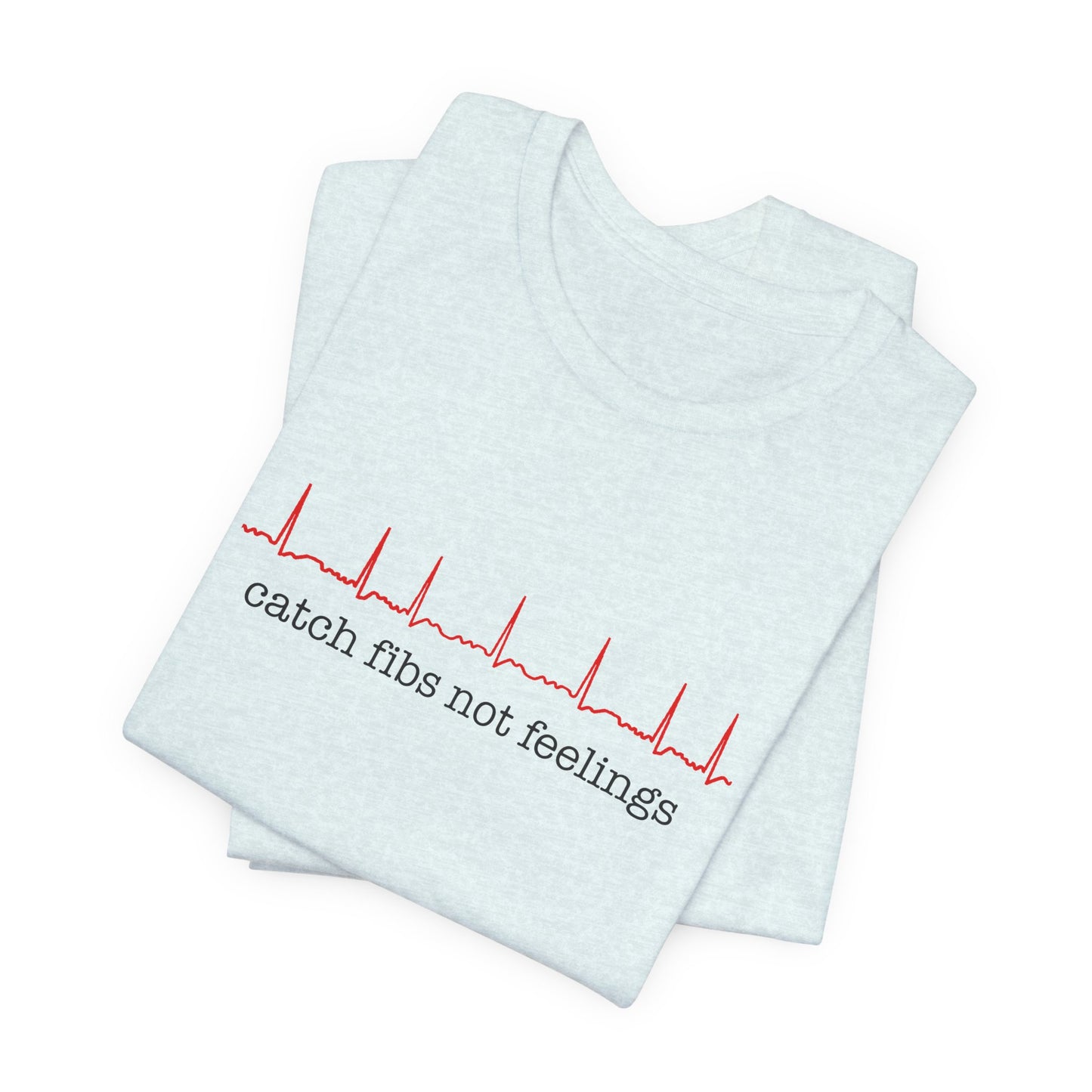 Catch Fibs Not Feelings T-Shirt