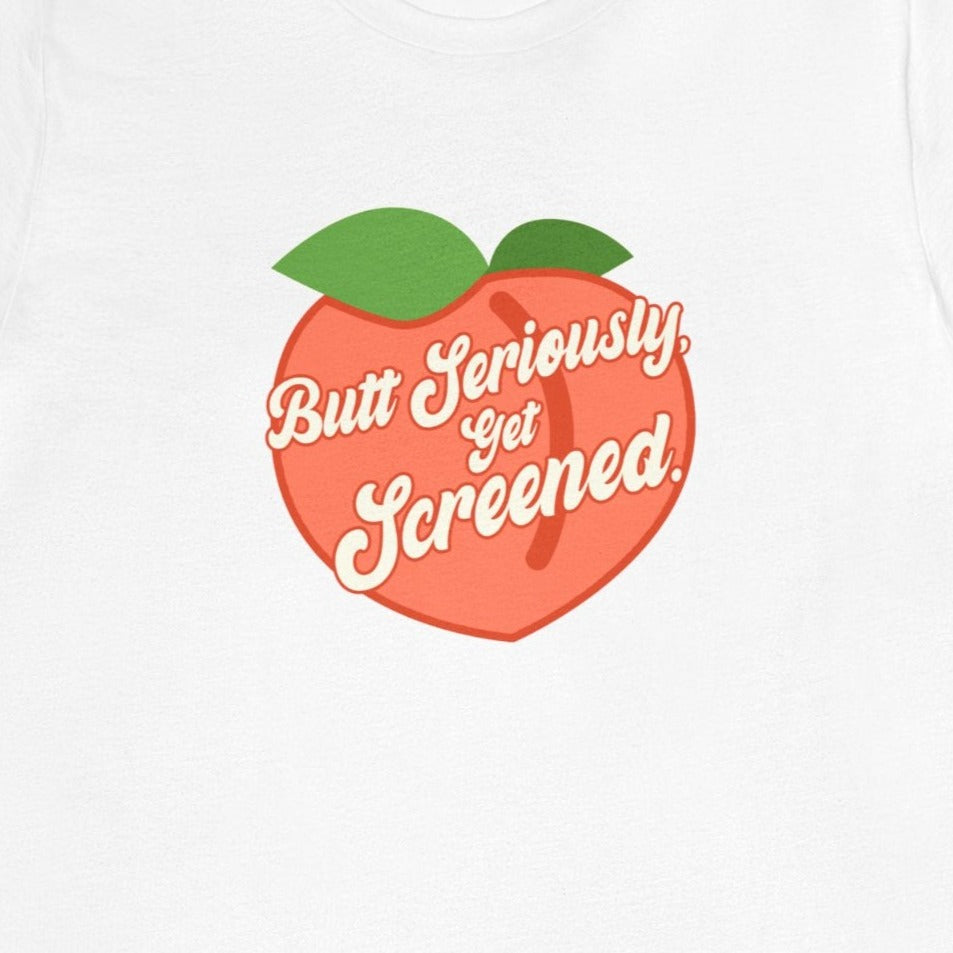 Butt Seriously, Get Screened Peach T-Shirt