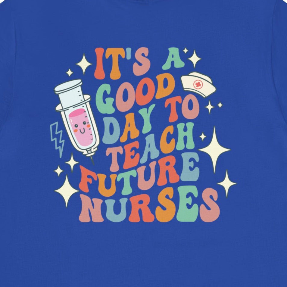 It's a Good Day to Teach Future Nurses (Front & Back Design) T-Shirt