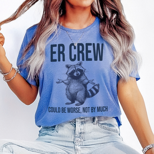 ER Crew Could Be Worse T-Shirt