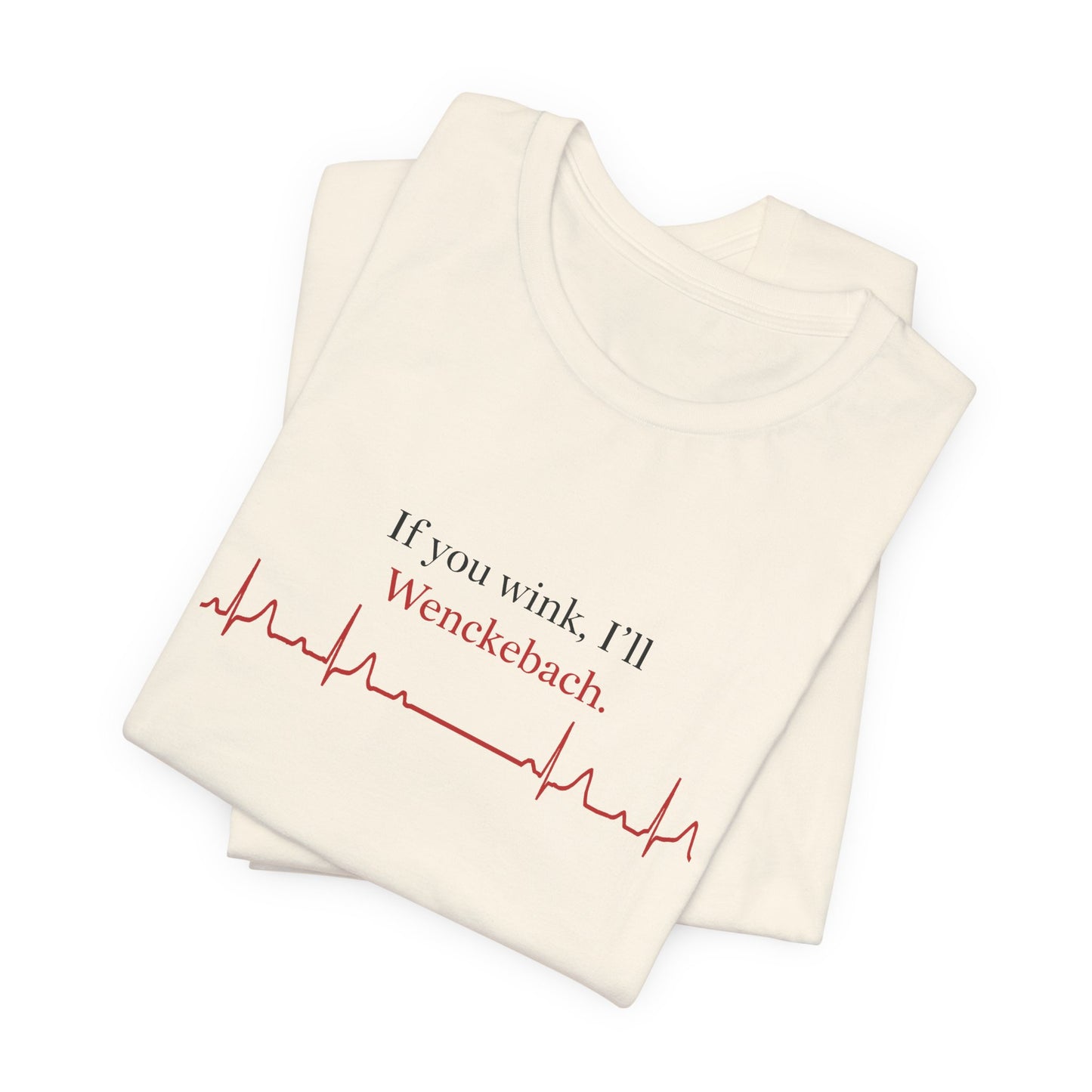 If You Wink, I'll Wenckebach T-Shirt