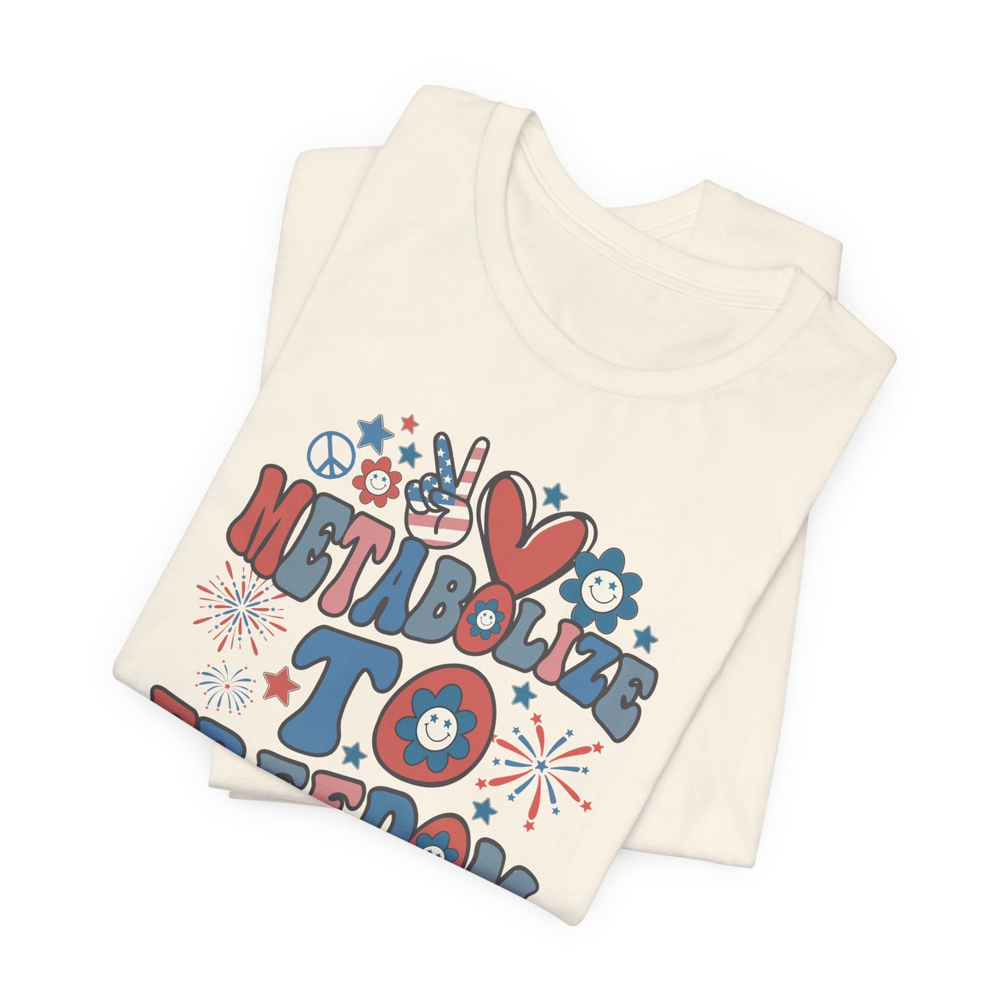 Metabolize to Freedom July 4th T-Shirt