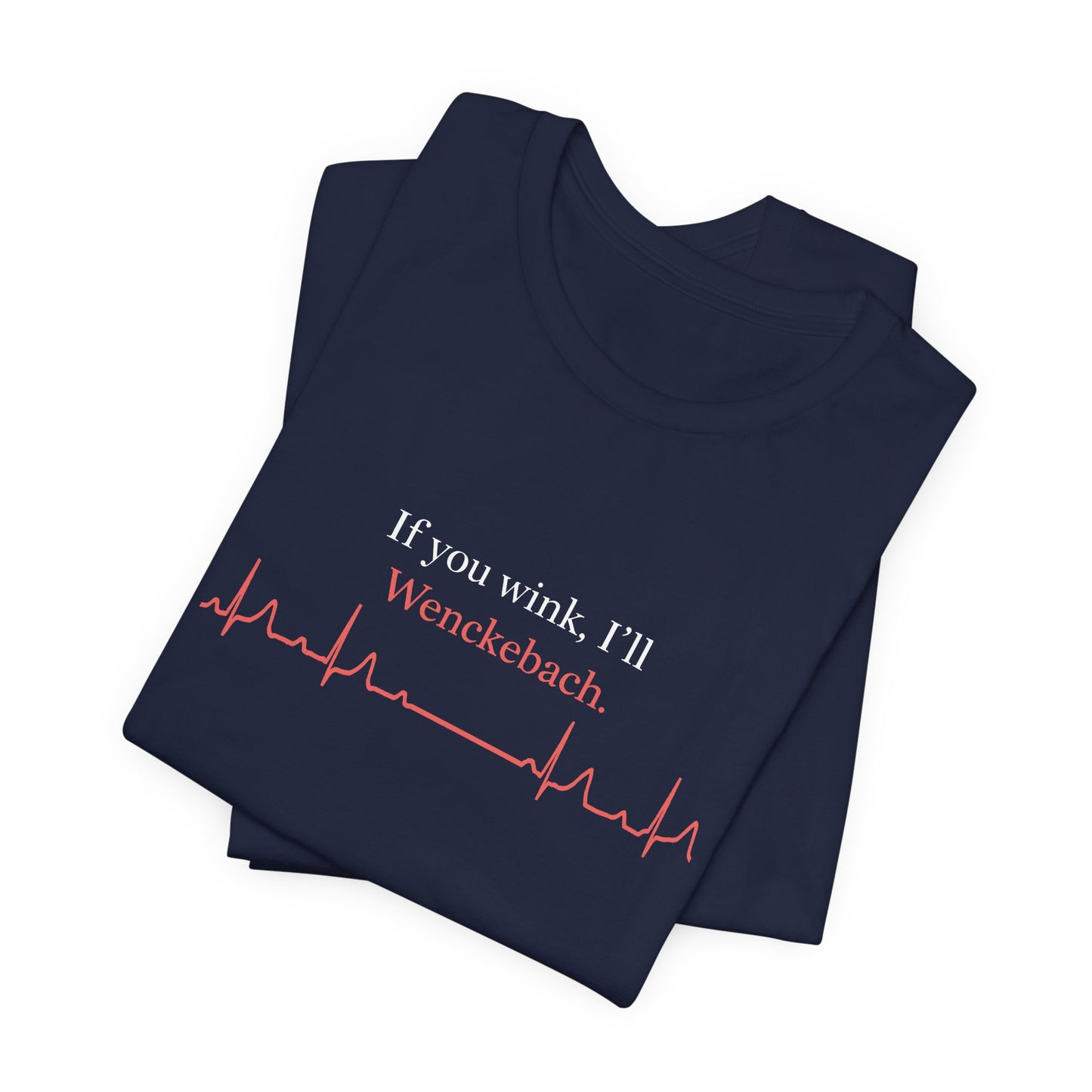 If You Wink, I'll Wenckebach T-Shirt
