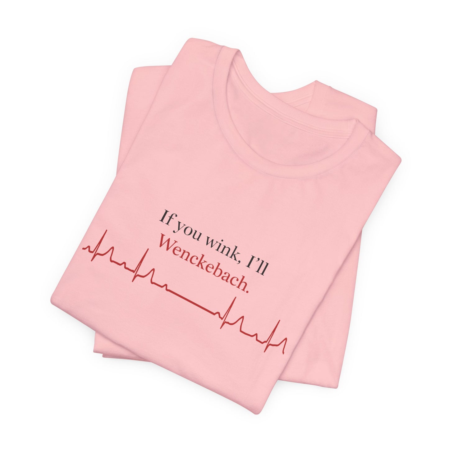 If You Wink, I'll Wenckebach T-Shirt