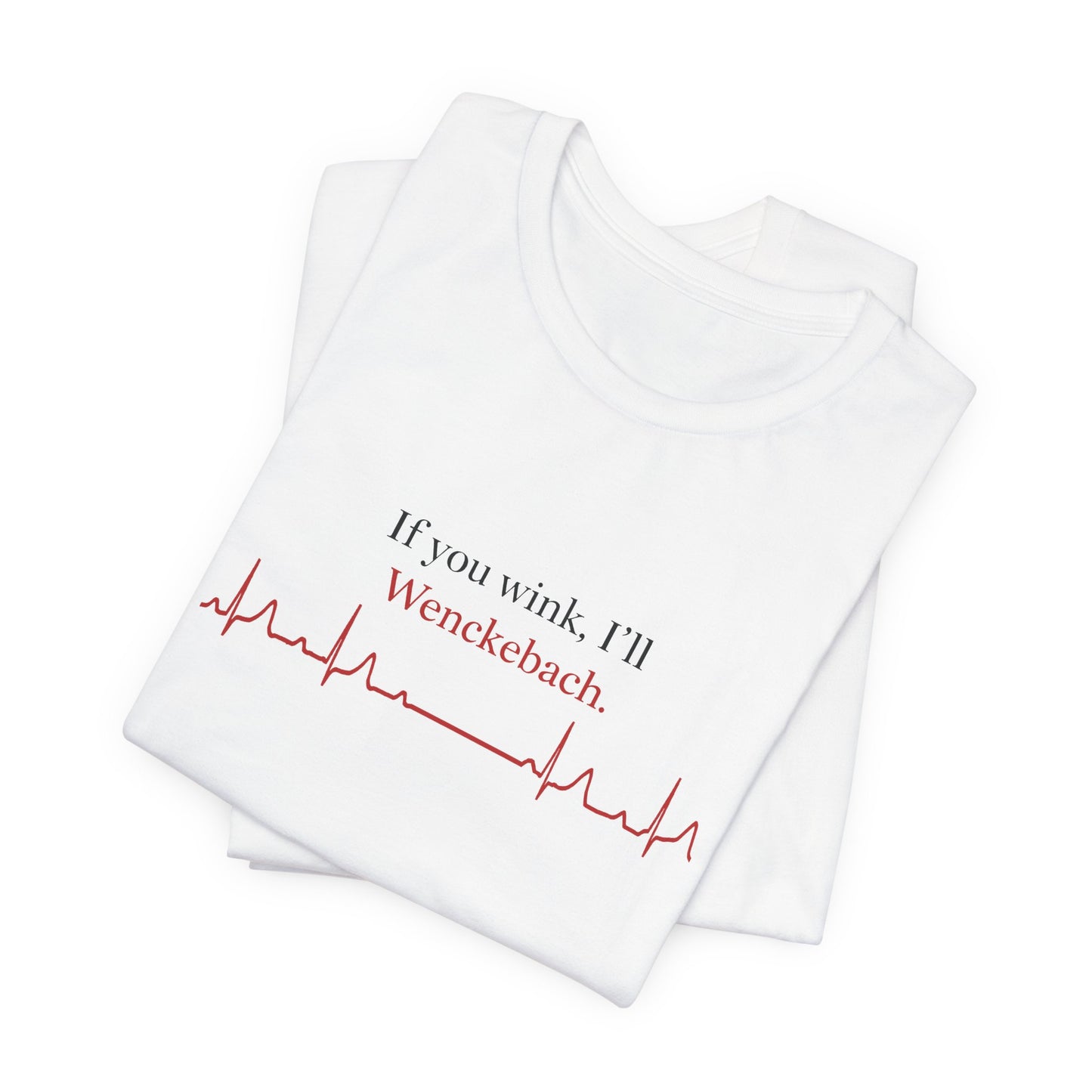 If You Wink, I'll Wenckebach T-Shirt