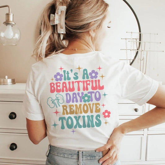 Beautiful Day to Remove Toxins (with front text) T-Shirt