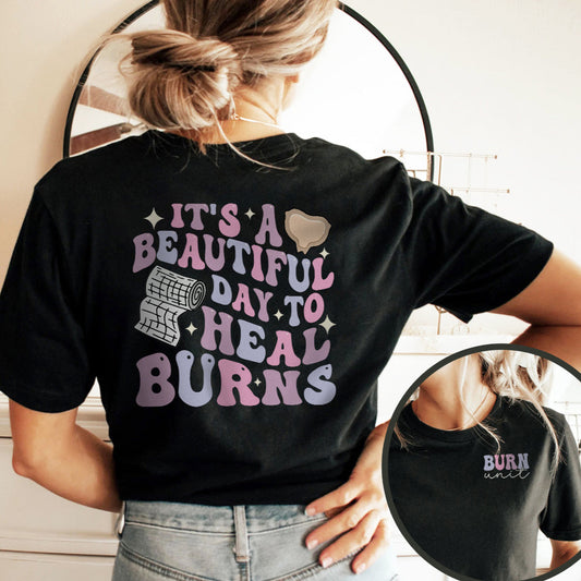 It's a Beautiful Day to Heal Burns (Back Design) T-Shirt