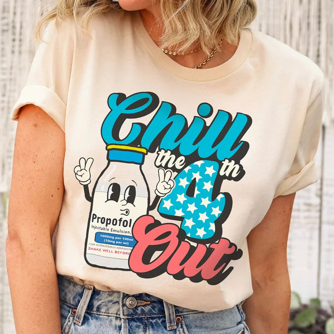 Chill the Fourth Out Propofol T-Shirt